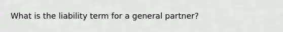 What is the liability term for a general partner?