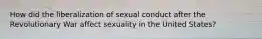 How did the liberalization of sexual conduct after the Revolutionary War affect sexuality in the United States?