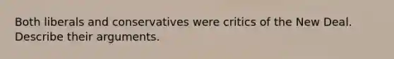 Both liberals and conservatives were critics of the New Deal. Describe their arguments.