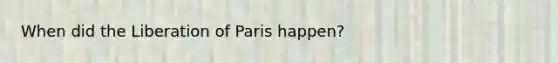 When did the Liberation of Paris happen?