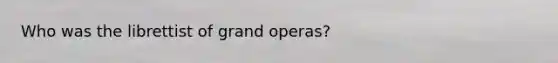 Who was the librettist of grand operas?