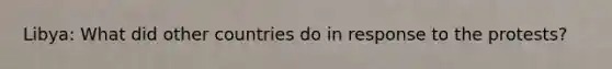Libya: What did other countries do in response to the protests?