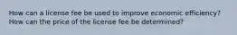 How can a license fee be used to improve economic efficiency? How can the price of the license fee be determined?