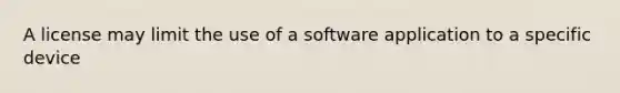 A license may limit the use of a software application to a specific device