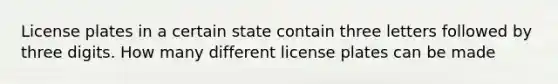 License plates in a certain state contain three letters followed by three digits. How many different license plates can be made