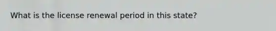 What is the license renewal period in this state?