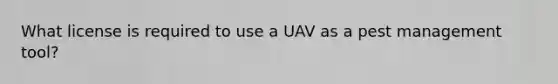 What license is required to use a UAV as a pest management tool?