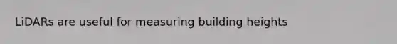 LiDARs are useful for measuring building heights