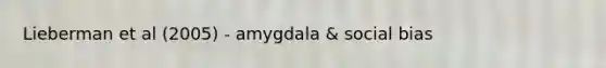 Lieberman et al (2005) - amygdala & social bias