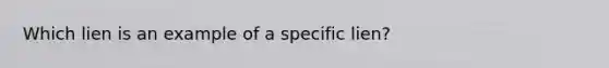 Which lien is an example of a specific lien?