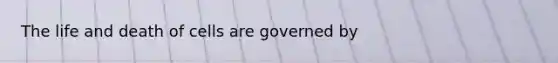 The life and death of cells are governed by