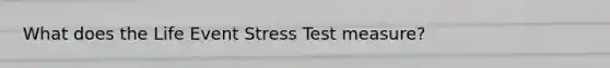 What does the Life Event Stress Test measure?