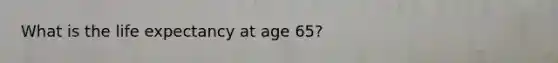 What is the life expectancy at age 65?