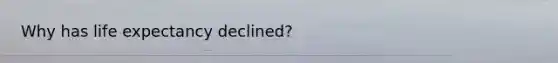 Why has life expectancy declined?