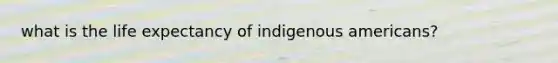 what is the life expectancy of indigenous americans?