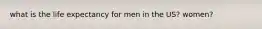 what is the life expectancy for men in the US? women?