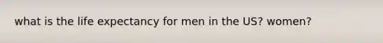 what is the life expectancy for men in the US? women?