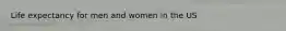 Life expectancy for men and women in the US