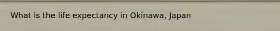 What is the life expectancy in Okinawa, Japan