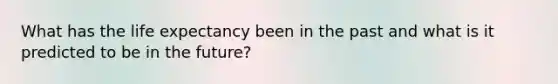 What has the life expectancy been in the past and what is it predicted to be in the future?