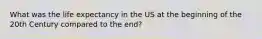 What was the life expectancy in the US at the beginning of the 20th Century compared to the end?