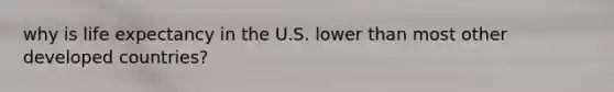 why is life expectancy in the U.S. lower than most other developed countries?