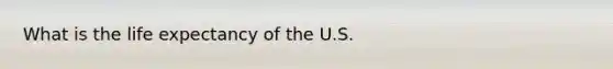 What is the life expectancy of the U.S.