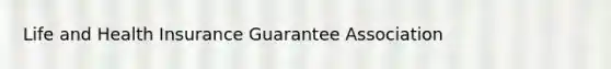 Life and Health Insurance Guarantee Association