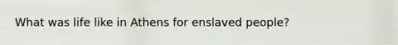 What was life like in Athens for enslaved people?