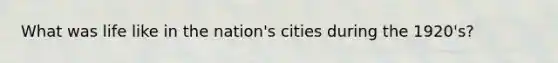 What was life like in the nation's cities during the 1920's?