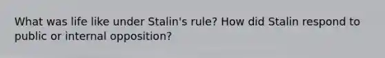 What was life like under Stalin's rule? How did Stalin respond to public or internal opposition?