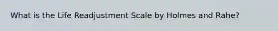 What is the Life Readjustment Scale by Holmes and Rahe?