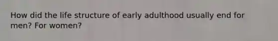 How did the life structure of early adulthood usually end for men? For women?