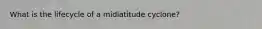 What is the lifecycle of a midlatitude cyclone?