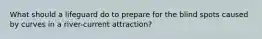 What should a lifeguard do to prepare for the blind spots caused by curves in a river-current attraction?