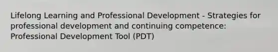 Lifelong Learning and Professional Development - Strategies for professional development and continuing competence: Professional Development Tool (PDT)