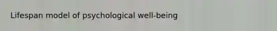 Lifespan model of psychological well-being