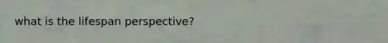 what is the lifespan perspective?