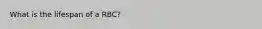 What is the lifespan of a RBC?