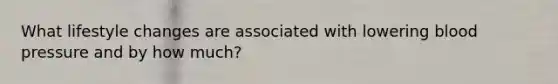 What lifestyle changes are associated with lowering blood pressure and by how much?