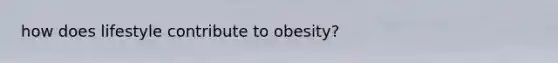 how does lifestyle contribute to obesity?