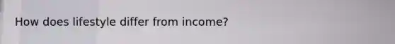 How does lifestyle differ from income?