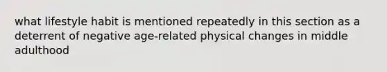 what lifestyle habit is mentioned repeatedly in this section as a deterrent of negative age-related physical changes in middle adulthood