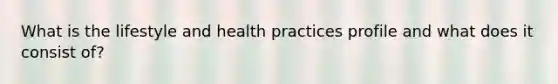 What is the lifestyle and health practices profile and what does it consist of?