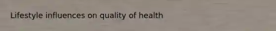 Lifestyle influences on quality of health