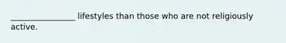 ________________ lifestyles than those who are not religiously active.