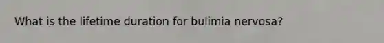 What is the lifetime duration for bulimia nervosa?