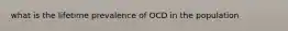 what is the lifetime prevalence of OCD in the population