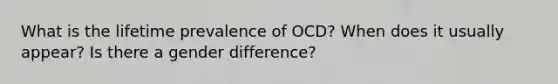 What is the lifetime prevalence of OCD? When does it usually appear? Is there a gender difference?