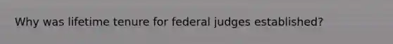 Why was lifetime tenure for federal judges established?